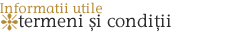Informatii utile - Termeni si conditii Informatii utile - Termeni si conditii