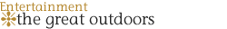 Entertainment - The Great Outdoors