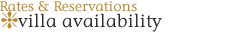Rates & Reservations - Villa Availability Rates & Reservations - Villa Availability