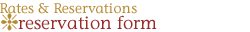 Rates & Reservations - Reservation Form Rates & Reservations - Reservation Form