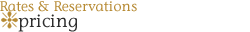 Rates & Reservations - Pricing Rates & Reservations - Pricing